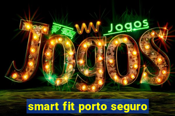 smart fit porto seguro